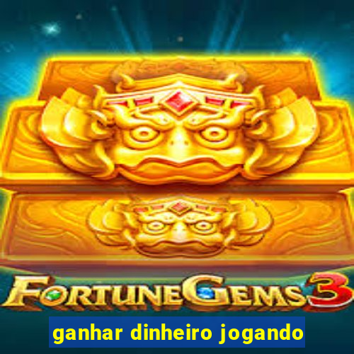 ganhar dinheiro jogando